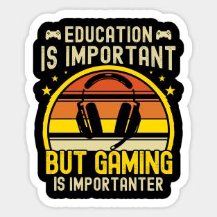 Funny Education Is Important But Gaming Is Importanter Gamer Sticker
